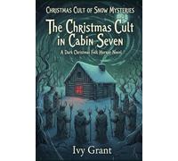 The Christmas Cult in Cabin Seven: A Dark Christmas Folk Horror Novel (Christmas Cult of Snow Mysteries)