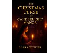 The Christmas Curse of Candlelight Manor: 1 (Whispers of Candlelight : When the candles burn, the past begins to whisper…)