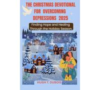 THE CHRISTMAS DEVOTIONAL FOR OVERCOMING DEPRESSION 2025: Finding Hope and Healing Through the Holiday Season