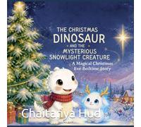 The Christmas Dinosaur and the Mysterious Snowlight Creature: A Magical Christmas Eve Bedtime Story for Kids Ages 3-8 About Friendship, Courage and Kindness