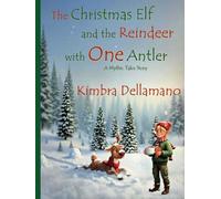 The Christmas Elf and the Reindeer with One Antler (Mythic Tales)
