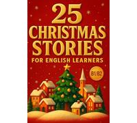 The Christmas English Story Collection (B1/B2): 25 Beautiful Holiday Tales to Strengthen Vocabulary & Enjoy Fluent Reading
