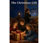 The Christmas Gift: A Classic Children's Story of Holiday Joy, Thoughtful Giving, and Learning Where Charity Truly Helps