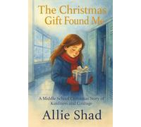 The Christmas Gift Found Me: A Middle School Christmas Story of Kindness and Courage: 7 (Holidays Series)