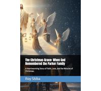 The Christmas Grace: When God Remembered the Parker Family: A Heartwarming Story of Faith, Love, and the Miracles of Christmas.
