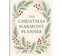 The Christmas Harmony Planner: Holiday Party Planning with Checklists, Budgeting Pages, Decoration Idea, Gift Tracking & Recipe Pages