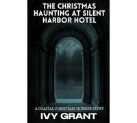 The Christmas Haunting at Silent Harbor Hotel: A Coastal Christmas Horror Story (The Christmas Haunting Series)