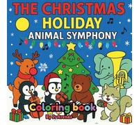 The Christmas Holiday Animal Symphony: A Musical Coloring Adventure Full of Holiday Cheer