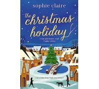 The Christmas Holiday: The cosy, heart-warming, friends-to-lovers winter romance, full of festive Christmas magic