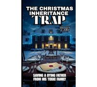 The Christmas Inheritance Trap: Saving a dying father from his toxic family