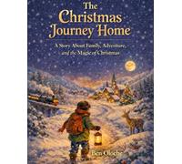 The Christmas Journey Home: A Story About Family, Adventure, and the Magic of Christmas.