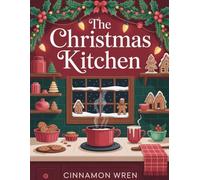 The Christmas Kitchen: 50 Comfort dishes for a Magical Holiday