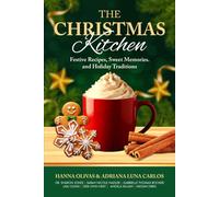 The Christmas Kitchen: Festive Recipes, Sweet Memories, and Holiday Traditions