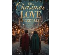 The Christmas Love Bucket List: 101 Romantic Winter Adventures, At-Home Cozy Ideas & Holiday Memory Book for Couples