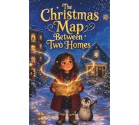 The Christmas Map Between Two Homes: A Magical Holiday Adventure About Family, Belonging, and Twice the Love