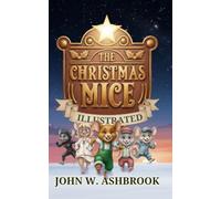 The Christmas Mice Illustrated: An Enchanting 'Tail' of Santa's Real Little Helpers