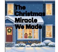 The Christmas Miracle We Made: A Heartwarming Story About Family Teamwork and Resilience (Family Christmas Adventures)