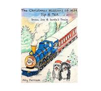 The Christmas Missions of Miff, Dip & Ted: Snow, Ice & Santa’s Train (The Secret Missions of Miff, Dip and Ted)