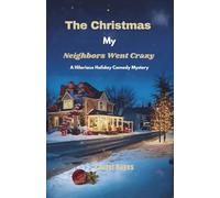The Christmas My Neighbors Went Crazy: A Hilarious Holiday Comedy Mystery (Twisted Holiday Diaries)