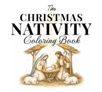 The Christmas Nativity Coloring Book: Beautiful Coloring Pages Celebrating the Story of the First Christmas