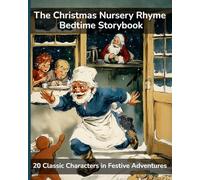 The Christmas Nursery Rhyme Bedtime Storybook: 20 Classic Characters in Festive Adventures (Magical Read-Aloud Tales)