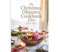 THE CHRISTMAS OKINAWA COOKBOOK DIET 2025-2026: Healthy Holiday Recipes and Longevity Secrets from Okinawa’s Blue Zone for Joyful Living and Mindful Wellness
