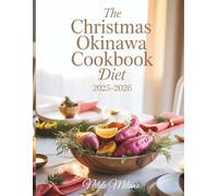 THE CHRISTMAS OKINAWA COOKBOOK DIET 2025-2026: Healthy Holiday Recipes and Longevity Secrets from Okinawa’s Blue Zone for Joyful Living and Mindful Wellness