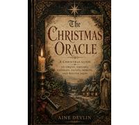 The Christmas Oracle: A Christmas Guide to Omens, Dreams, Candles, Saints, Spirits, and Winter Signs