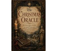 The Christmas Oracle: A Christmas Guide to Omens, Dreams, Candles, Saints, Spirits, and Winter Signs