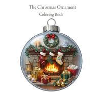 The Christmas Ornament Coloring Book: A Beautiful Collection of Christmas Ornaments Featuring Intricate Designs and Festive Scenes to Color