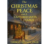 The Christmas Peace and A Captured Santa Claus: Stories of Love, Forgiveness, and the Spirit of Christmas