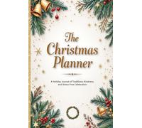 The Christmas Planner: A Holiday Journal of Traditions, Kindness, and Stress-Free Celebration