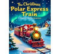 The Christmas Polar Express Train: A Magical Coloring Adventure Through Snowy Towns, Candy Stations, and the North Pole!