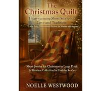 The Christmas Quilt: Short Stories for Christmas in Large Print: A Timeless Collection for Holiday Readers