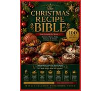 THE CHRISTMAS RECIPE BIBLE: 100 Festive Recipes from Around the World - Starters, Mains, Sides, Desserts & Drinks: 12 (food and beverage service)