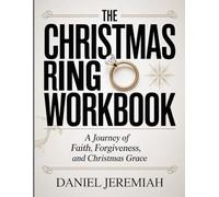 The Christmas Ring Workbook: A Journey of Faith, Forgiveness, and Christmas Grace.