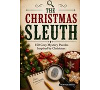 The Christmas Sleuth: 150 Cozy Mystery Puzzles to Solve the Killer, Victim, Weapon, and Crime Scene. (The Holiday Sleuth Series)