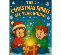 The Christmas Spirit All Year: Twelve Short Stories of Kindness and Joy for Kids