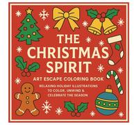 The Christmas Spirit Art Escape Coloring Book: Relaxing Holiday Illustrations To Color, Unwind & Celebrate The Season