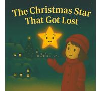 The Christmas Star That Got Lost: Story books for kids ages 3-8 | A Heartwarming Christmas Picture Book About Kindness, Friendship and Sharing Light