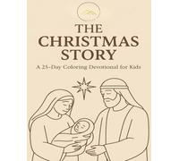 The Christmas Story : A Christ-Centered Advent Coloring Book for Kids