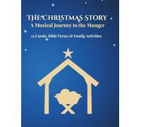 The Christmas Story: A Musical Journey to the Manger: 25 Carols, Bible Verses & Family Activities
