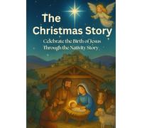 The Christmas Story: Celebrate the Birth of Jesus Through the Nativity Story