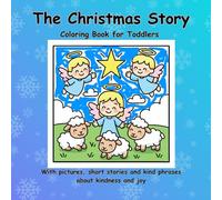 The Christmas Story - Coloring Book for Toddlers With Pictures Short Stories and Kind Phrases about Kindness and Joy: Coloring Book for Toddlers With ... and Kind Phrases about Kindness and Joy