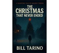 The Christmas That Never Ended: A Haunting Tale of Holiday Terror