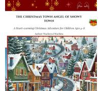 THE CHRISTMAS TOWN ANGEL OF SNOWY TOWN: A Heartwarming Christmas Adventure for Children Ages 4-8 (Good Deeds of Christmas Town)