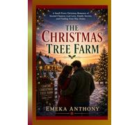 THE CHRISTMAS TREE FARM: A Small-Town Christmas Romance of Second Chances, Lost Love, Family Secrets, and Finding Your Way Home