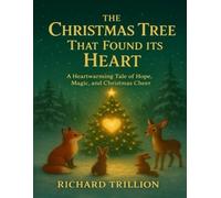 The Christmas Tree That Found Its Heart: A Heartwarming Tale of Hope, Magic, and Christmas Cheer