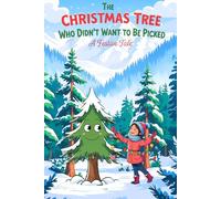 The Christmas Tree Who Didn’t Want To Be Picked: A Heartwarming Christmas Story for Kids Ages 4-8 About Courage, Kindness, and Belonging