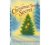 The Christmas Tree's Secret: A Holiday story about finding the Christmas Spirit